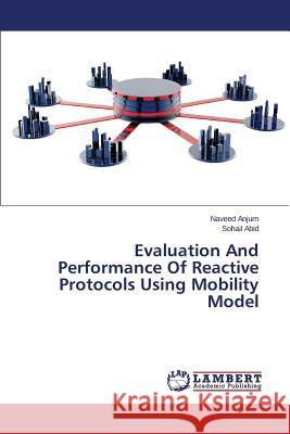 Evaluation And Performance Of Reactive Protocols Using Mobility Model Anjum Naveed                             Abid Sohail 9783659766602