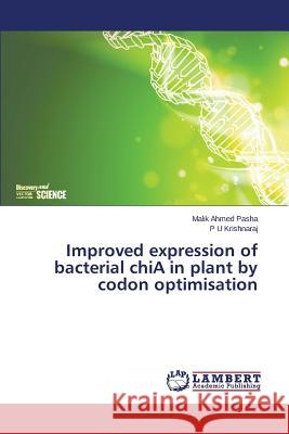 Improved expression of bacterial chiA in plant by codon optimisation Pasha Malik Ahmed                        Krishnaraj P. U. 9783659766701