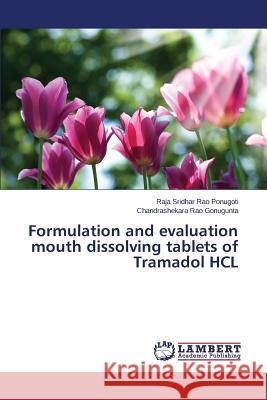 Formulation and evaluation mouth dissolving tablets of Tramadol HCL Ponugoti Raja Sridhar Rao                Gonugunta Chandrashekara Rao 9783659766916