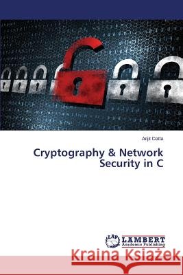 Cryptography & Network Security in C Datta Arijit 9783659767081