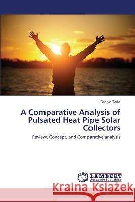 A Comparative Analysis of Pulsated Heat Pipe Solar Collectors Tadvi Sachin 9783659767265 LAP Lambert Academic Publishing