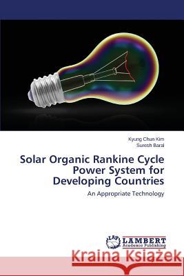 Solar Organic Rankine Cycle Power System for Developing Countries Kim Kyung Chun 9783659767340