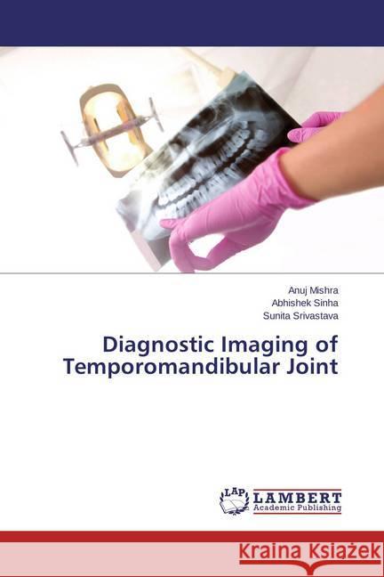 Diagnostic Imaging of Temporomandibular Joint Mishra Anuj                              Sinha Abhishek                           Srivastava Sunita 9783659767395