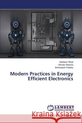 Modern Practices in Energy Efficient Electronics Thind Vandana                            Sharma Shivani                           Pandey Bishwajeet 9783659767593