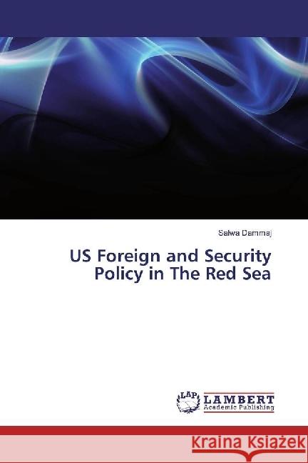 US Foreign and Security Policy in The Red Sea Dammaj, Salwa 9783659768057