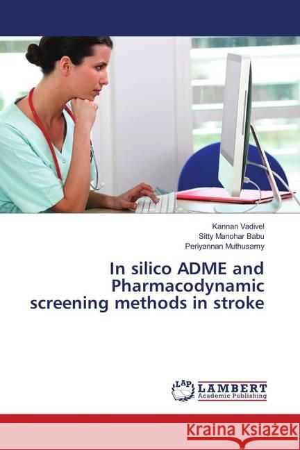 In silico ADME and Pharmacodynamic screening methods in stroke Vadivel, Kannan; Manohar Babu, Sitty; Muthusamy, Periyannan 9783659768118