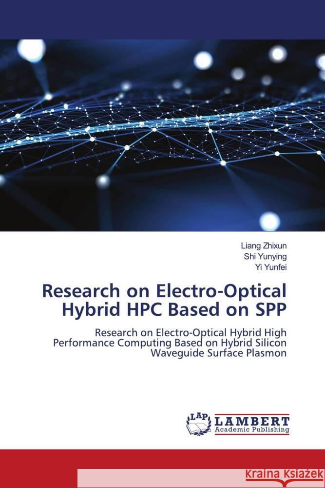 Research on Electro-Optical Hybrid HPC Based on SPP Zhixun, Liang, Yunying, Shi, Yunfei, Yi 9783659768255