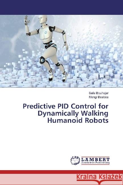 Predictive PID Control for Dynamically Walking Humanoid Robots Bouhajar, Safa; BESBES, Mongi 9783659768354