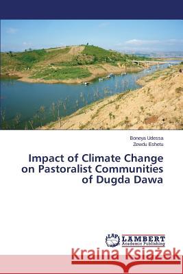 Impact of Climate Change on Pastoralist Communities of Dugda Dawa Udessa Boneya, Eshetu Zewdu 9783659768422 LAP Lambert Academic Publishing