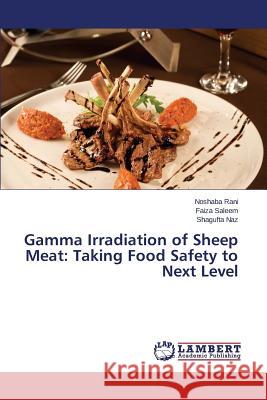 Gamma Irradiation of Sheep Meat: Taking Food Safety to Next Level Rani Noshaba                             Saleem Faiza                             Naz Shagufta 9783659768729 LAP Lambert Academic Publishing