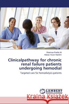 Clinicalpathway for chronic renal failure patients undergoing hemodial Raafat Ali Shaimaa 9783659768941