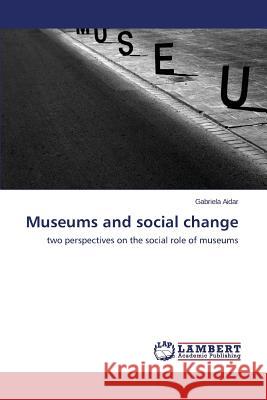 Museums and social change Aidar Gabriela 9783659768958