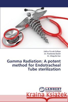 Gamma Radiation: A potent method for Endotracheal Tube sterilization Zulfiqar Hafiza Fizzah                   Bashir Dr Rasheeda                       Naz Dr Shagufta 9783659769061