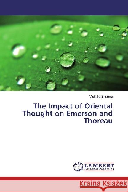 The Impact of Oriental Thought on Emerson and Thoreau Sharma, Vipin K. 9783659769078