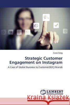 Strategic Customer Engagement on Instagram Gong Xueqi 9783659769696