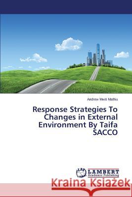 Response Strategies To Changes in External Environment By Taifa SACCO Mwiti Mathiu Andrew 9783659769818 LAP Lambert Academic Publishing