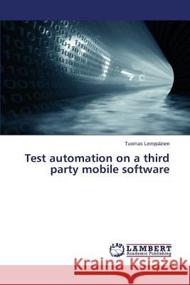 Test automation on a third party mobile software Lempiainen Tuomas 9783659769849