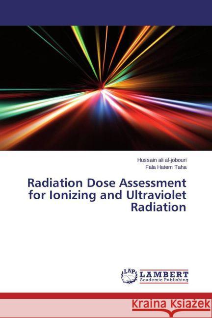 Radiation Dose Assessment for Ionizing and Ultraviolet Radiation Jobouri, Hussain Ali al-; Taha, Fala Hatem 9783659770074