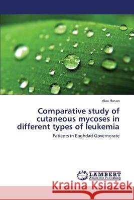 Comparative study of cutaneous mycoses in different types of leukemia Hasan Alaa 9783659770142