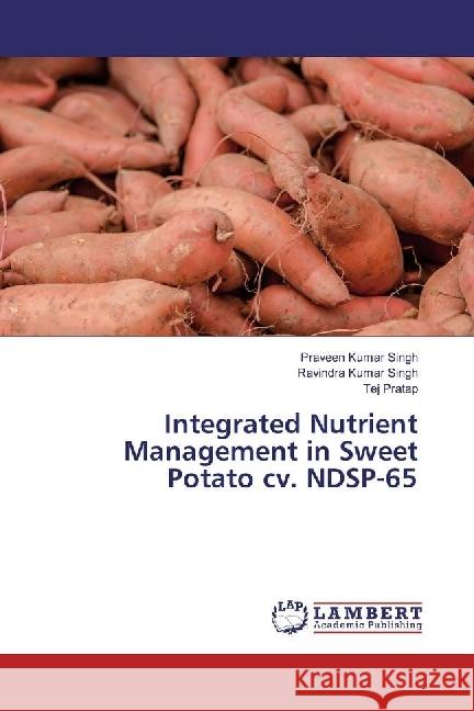 Integrated Nutrient Management in Sweet Potato cv. NDSP-65 Singh, Praveen Kumar; Singh, Ravindra Kumar; Pratap, Tej 9783659770159