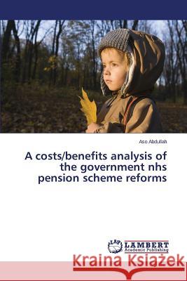 A costs/benefits analysis of the government nhs pension scheme reforms Abdullah Aso 9783659770425 LAP Lambert Academic Publishing