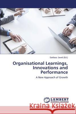 Organisational Learnings, Innovations and Performance Javed Sarfaraz 9783659770579