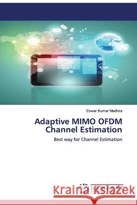 Adaptive MIMO OFDM Channel Estimation Madhira, Eswar Kumar 9783659770883 LAP Lambert Academic Publishing