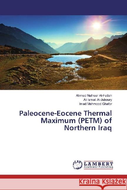 Paleocene-Eocene Thermal Maximum (PETM) of Northern Iraq Al-Fattah, Ahmed Natheer; Ismail Al-Juboury, Ali; Mahmood Ghafor, Imad 9783659771033