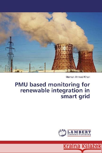 PMU based monitoring for renewable integration in smart grid Khan, Maman Ahmad 9783659771255