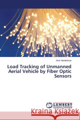Load Tracking of Unmanned Aerial Vehicle by Fiber Optic Sensors Handelman Amir 9783659771521