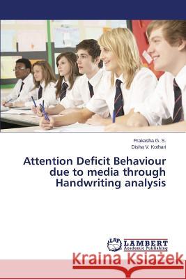 Attention Deficit Behaviour due to media through Handwriting analysis G. S. Prakasha                           Kothari Disha V. 9783659771552