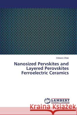 Nanosized Pervskites and Layered Perovskites Ferroelectric Ceramics Dhak Debasis 9783659771569