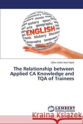 The Relationship between Applied CA Knowledge and TQA of Trainees Haeri Najafi Zahra Sadat 9783659771705 LAP Lambert Academic Publishing