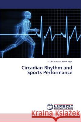 Circadian Rhythm and Sports Performance Silent Night D. Jim Reeves 9783659771842 LAP Lambert Academic Publishing