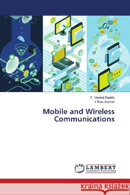 Mobile and Wireless Communications Reddy, E. Venkat; Kumar, I. Ravi 9783659772238 LAP Lambert Academic Publishing