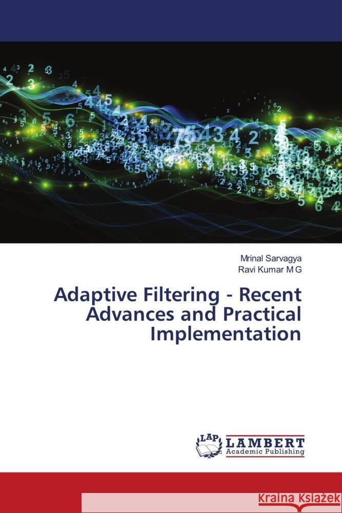 Adaptive Filtering - Recent Advances and Practical Implementation Sarvagya, Mrinal, M G, Ravi Kumar 9783659772382