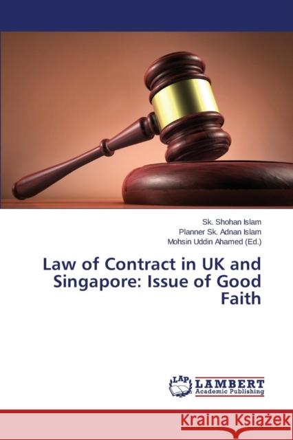 Law of Contract in UK and Singapore: Issue of Good Faith Islam Sk Shohan                          Islam Planner Sk Adnan                   Ahamed Mohsin Uddin 9783659772603