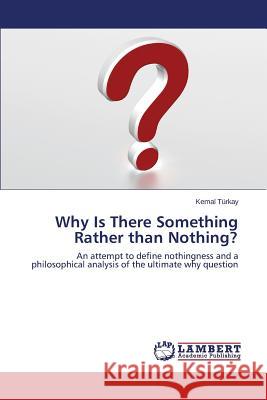 Why Is There Something Rather than Nothing? Türkay Kemal 9783659772849