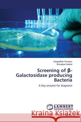 Screening of β-Galactosidase producing Bacteria Gouripur Gangadhar 9783659773037