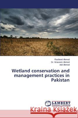 Wetland conservation and management practices in Pakistan Ahmed Rasheed                            Ahmed Waseem                             Ahmed Adil 9783659773136