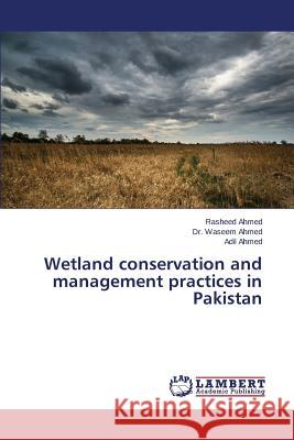 Wetland conservation and management practices in Pakistan Ahmed Rasheed                            Ahmed Waseem                             Ahmed Adil 9783659773136 LAP Lambert Academic Publishing