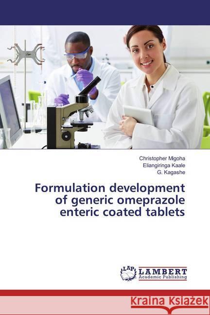 Formulation development of generic omeprazole enteric coated tablets Migoha, Christopher; Kaale, Eliangiringa; Kagashe, G. 9783659773211 LAP Lambert Academic Publishing