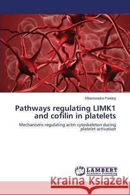 Pathways regulating LIMK1 and cofilin in platelets Pandey Dharmendra 9783659773242 LAP Lambert Academic Publishing