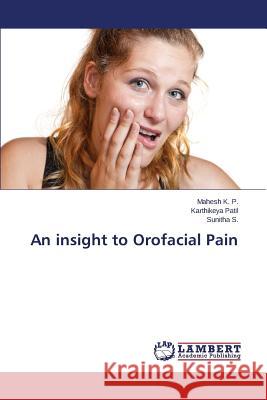 An insight to Orofacial Pain K. P. Mahesh                             Patil Karthikeya                         S. Sunitha 9783659773297