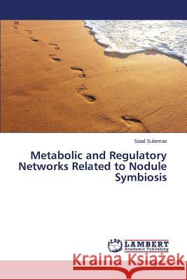 Metabolic and Regulatory Networks Related to Nodule Symbiosis Sulieman Saad 9783659773372