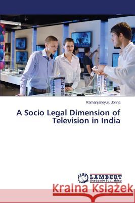 A Socio Legal Dimension of Television in India Jonna Ramanjaneyulu 9783659773464