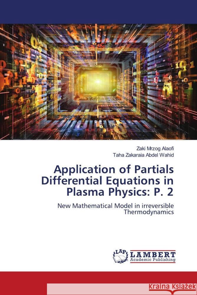 Application of Partials Differential Equations in Plasma Physics: P. 2 Zaki Mrzog Alaofi Taha Zakaraia Abde 9783659773662