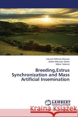 Breeding, Estrus Synchronization and Mass Artificial Insemination Biresaw Samuel Shiferaw 9783659773716 LAP Lambert Academic Publishing