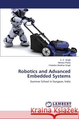 Robotics and Advanced Embedded Systems Singh K. K. 9783659773730 LAP Lambert Academic Publishing