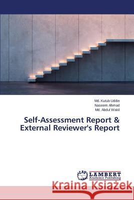 Self-Assessment Report & External Reviewer's Report Uddin MD Kutub                           Ahmad Naseem                             Wakil MD Abdul 9783659773846 LAP Lambert Academic Publishing